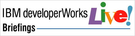 IBM developerWorks Live! - Briefings